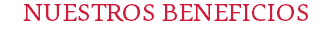 NUESTROS BENEFICIOS